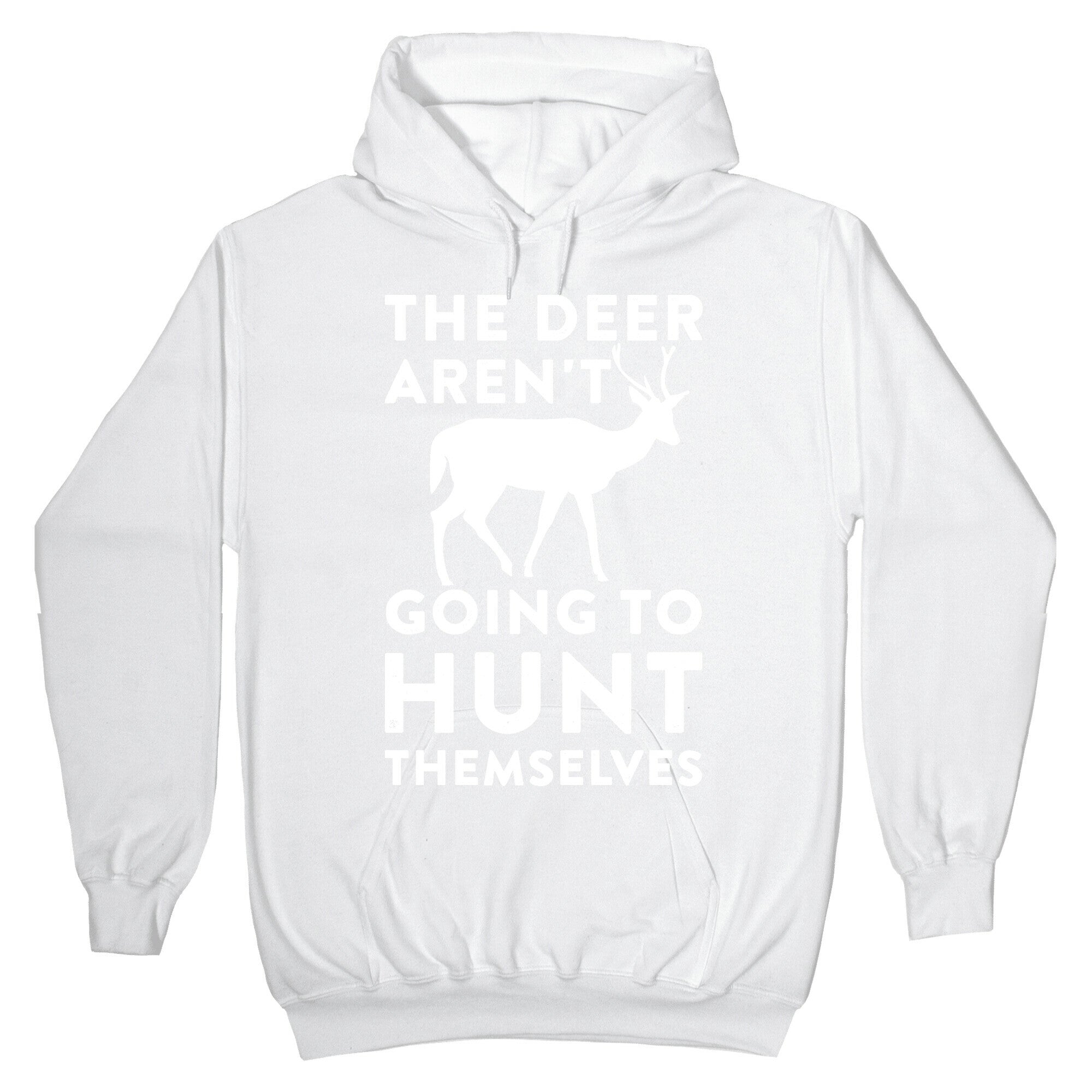 The Deer Aren't Going To Hunt Themselves Hoodie